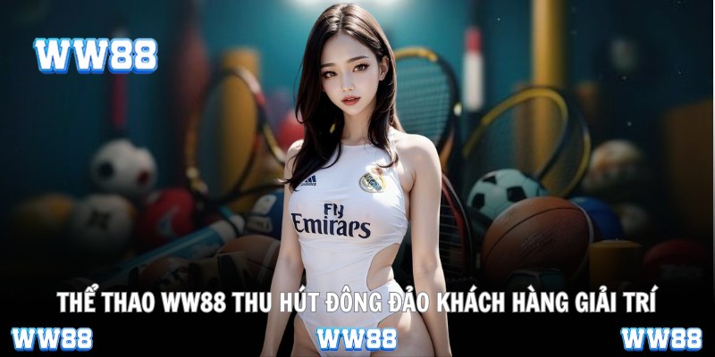 Thể thao WW88 thu hút đông đảo khách hàng giải trí