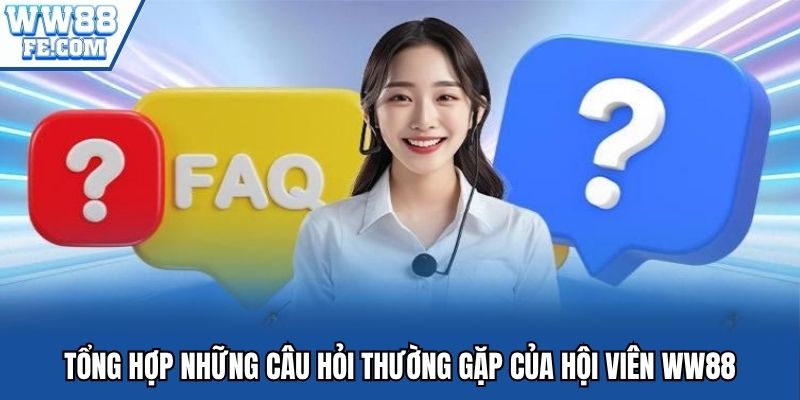 Tổng hợp những câu hỏi thường gặp của hội viên WW88